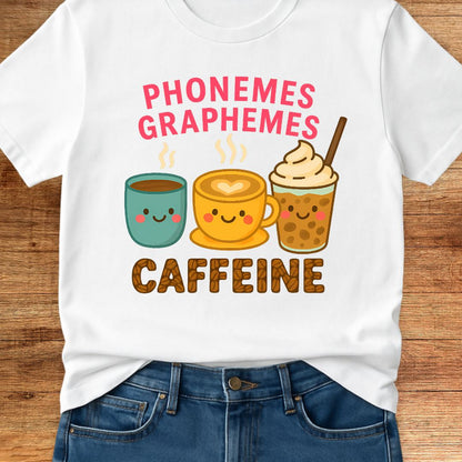 Phonemes, Graphemes, Caffeine Teacher T-Shirt - teachngear