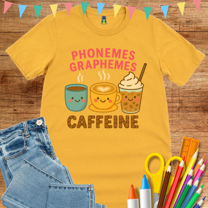 Phonemes, Graphemes, Caffeine Teacher T-Shirt - teachngear