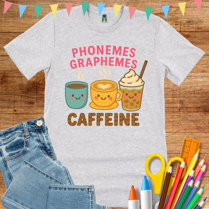 Phonemes, Graphemes, Caffeine Teacher T-Shirt - teachngear