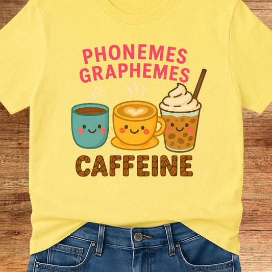 Phonemes, Graphemes, Caffeine Teacher T-Shirt - teachngear