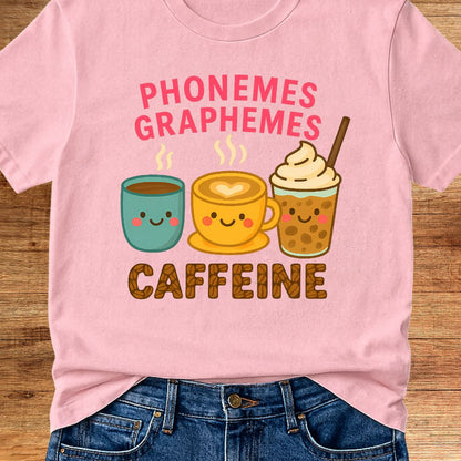 Phonemes, Graphemes, Caffeine Teacher T-Shirt - teachngear
