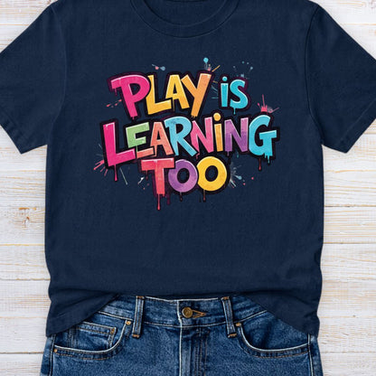Play is Learning Too Teacher T-Shirt - teachngear