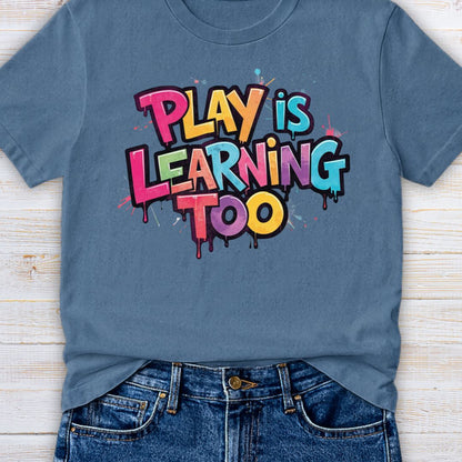 Play is Learning Too Teacher T-Shirt - teachngear