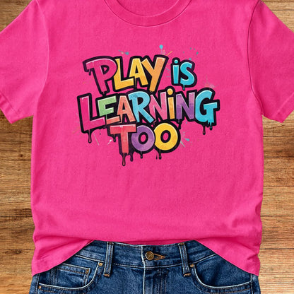 Play is Learning Too Teacher T-Shirt - teachngear