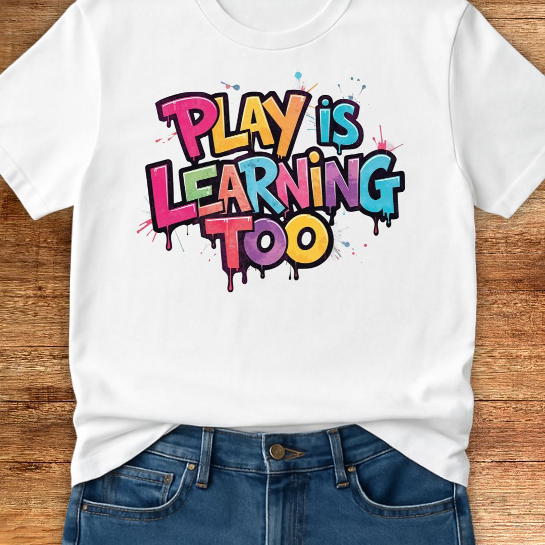 Play is Learning Too Teacher T-Shirt - teachngear