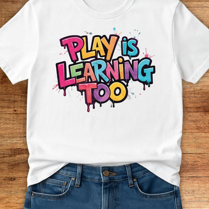 Play is Learning Too Teacher T-Shirt - teachngear