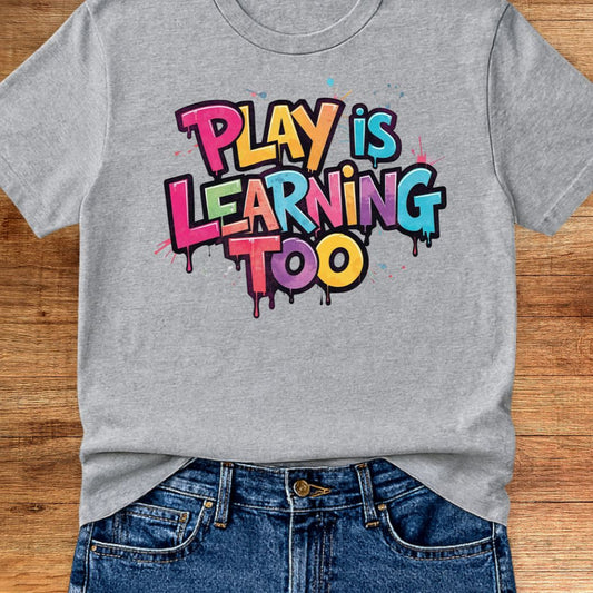 Play is Learning Too Teacher T-Shirt - teachngear