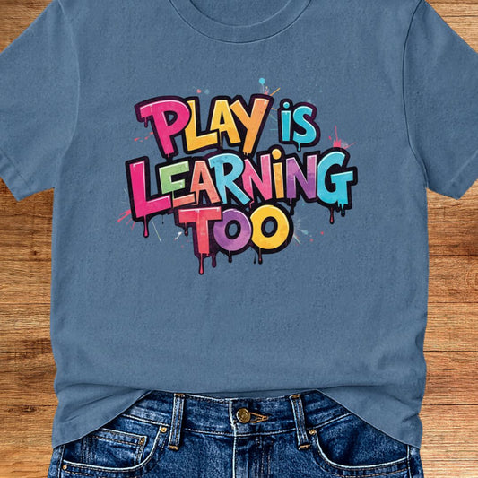 Play is Learning Too Teacher T-Shirt - teachngear