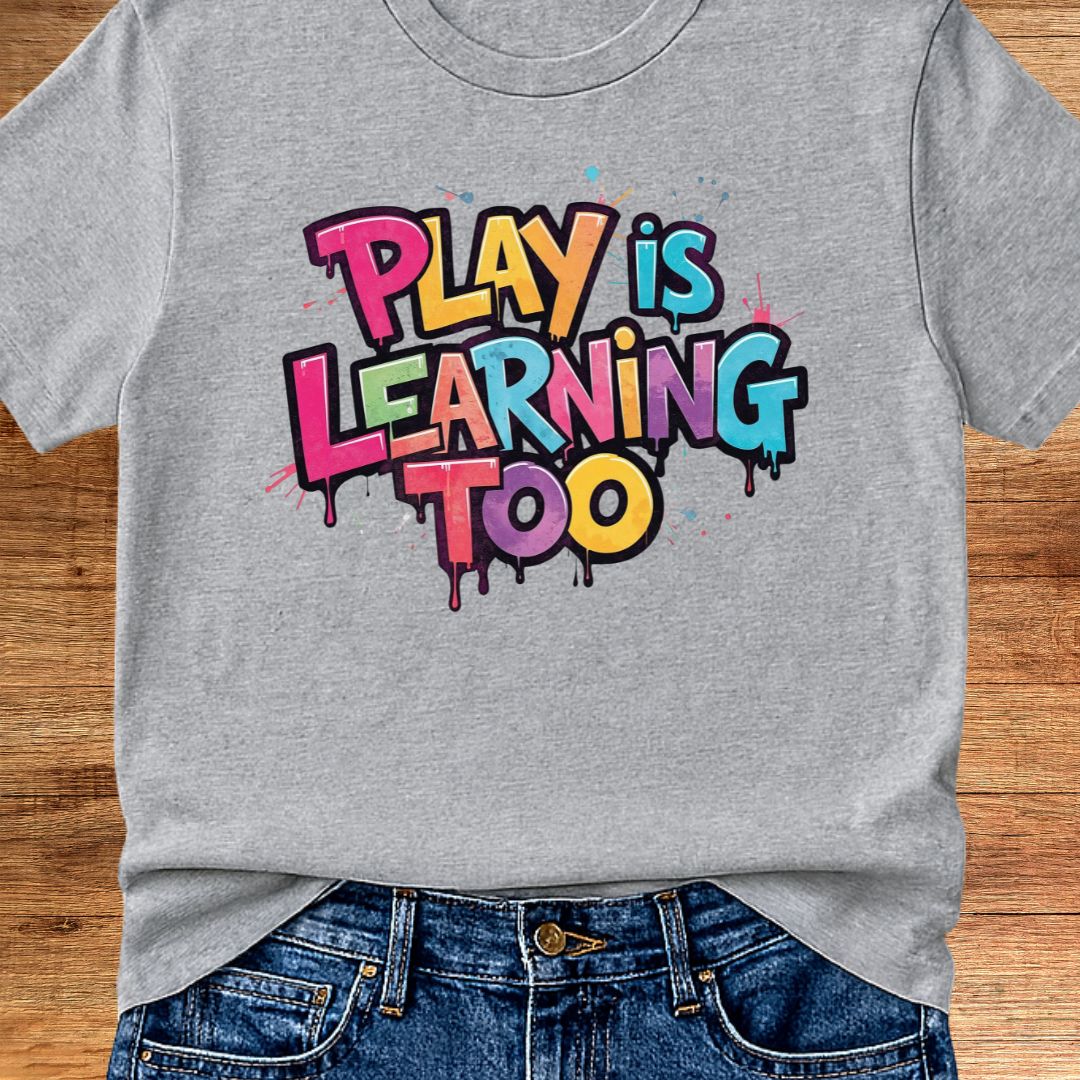 Play is Learning Too Teacher T-Shirt - teachngear