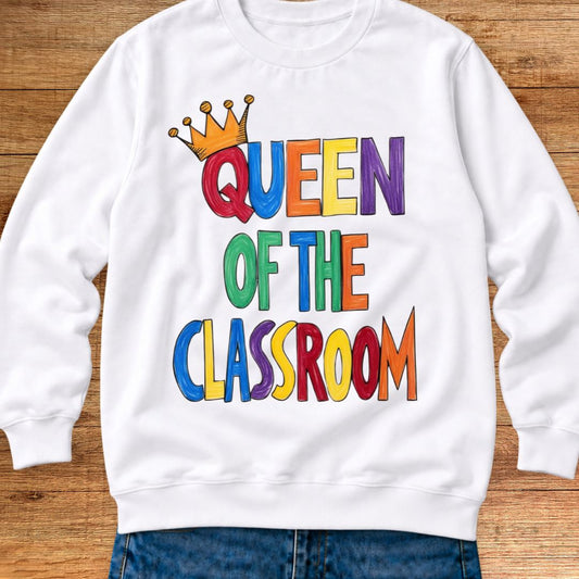Queen of the Classroom Teacher Sweatshirt - teachngear