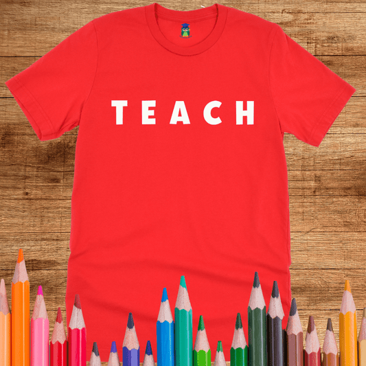 T E A C H Teacher Shirt - teachngear