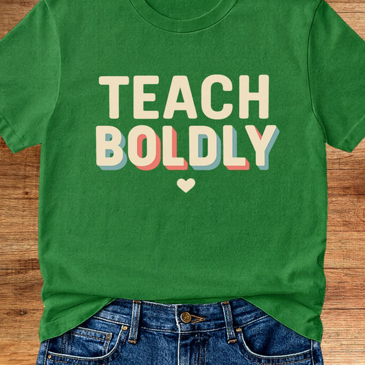 Teach Boldly Teacher T-Shirt - teachngear