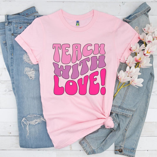 Teach with Love Teacher Shirt - teachngear