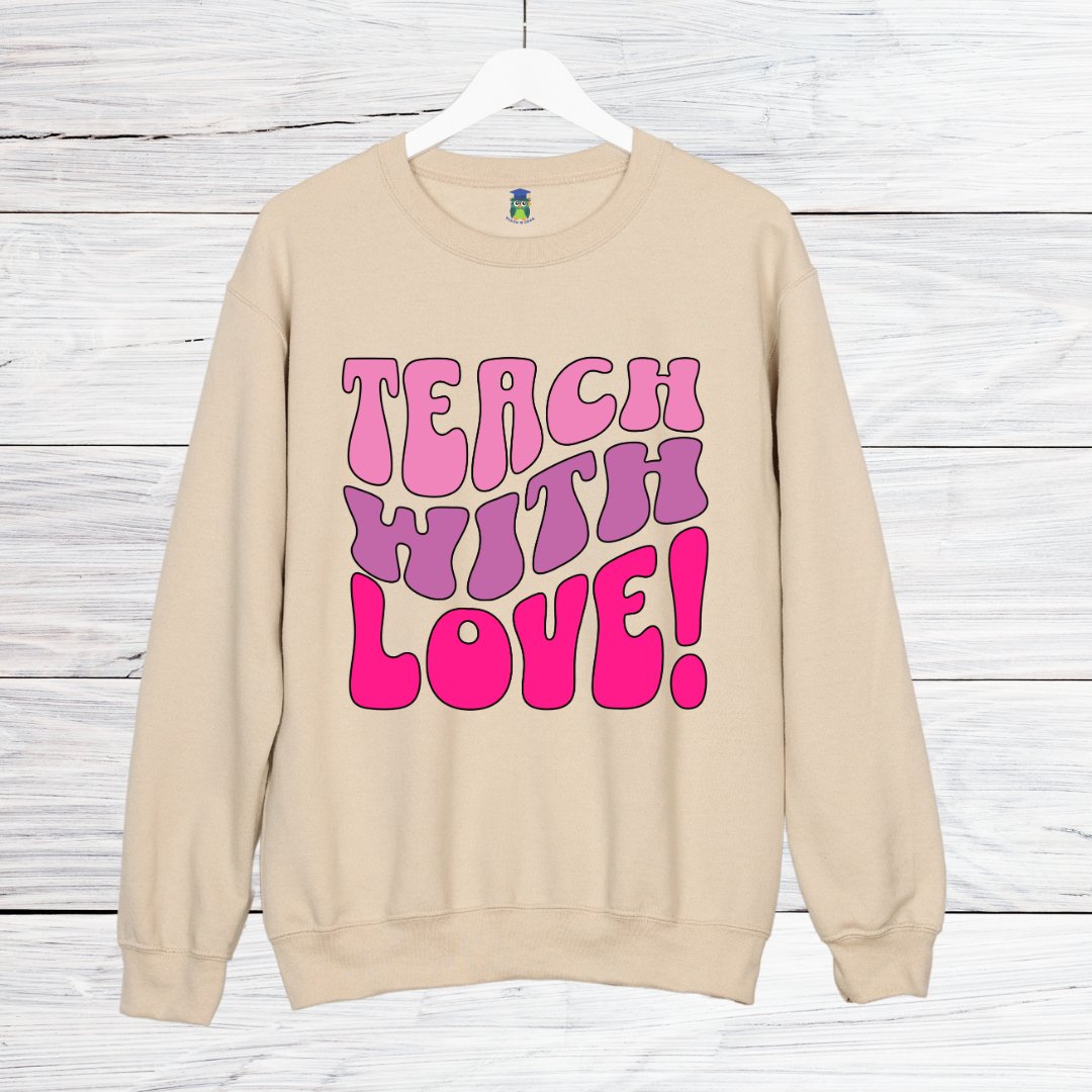 Teach with Love Teacher Sweatshirt - teachngear