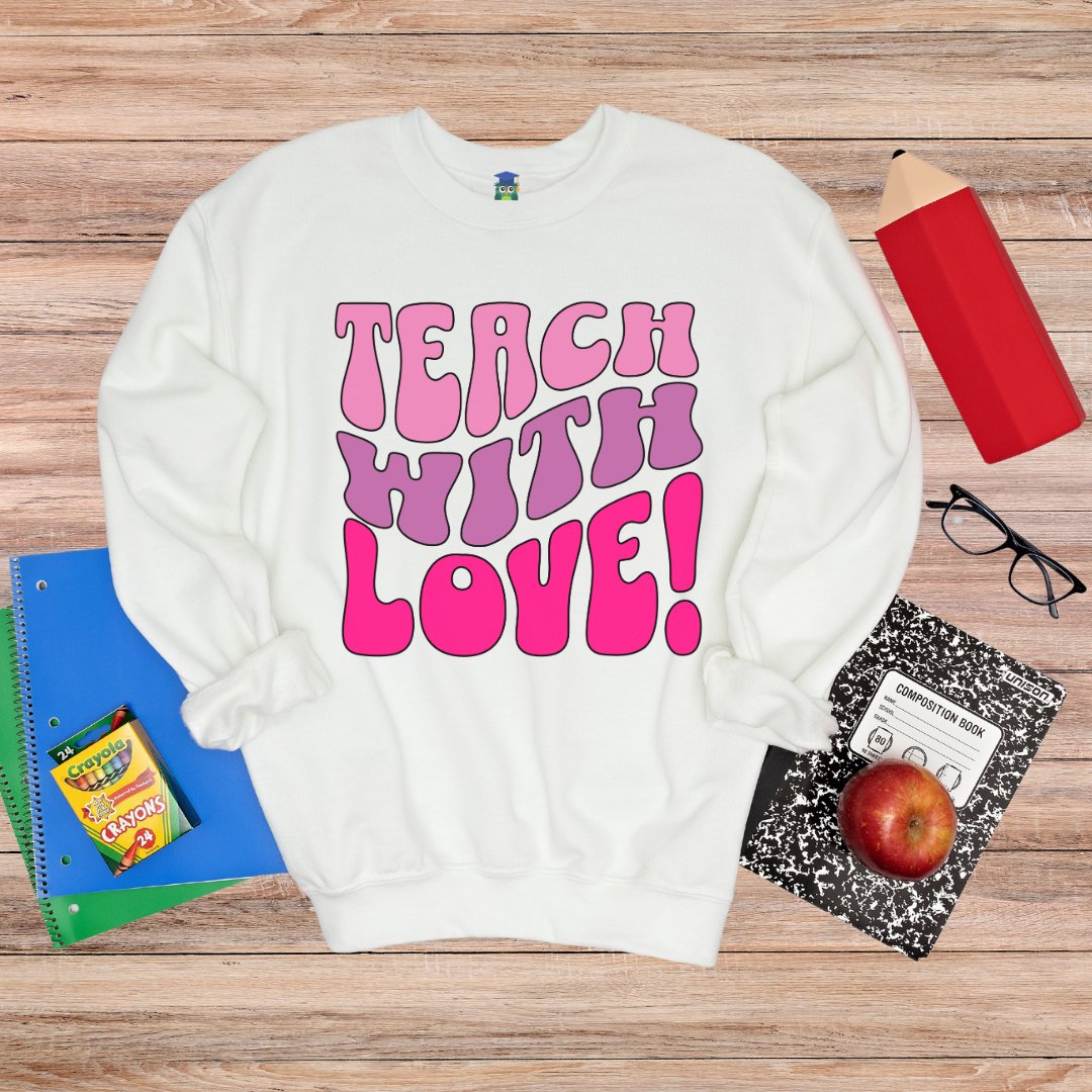 Teach with Love Teacher Sweatshirt - teachngear