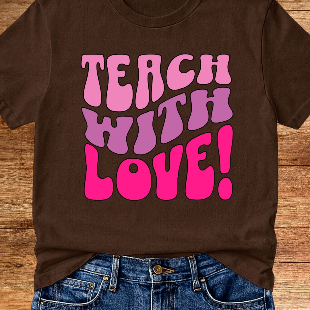 Teach with Love Teacher T-Shirt - teachngear
