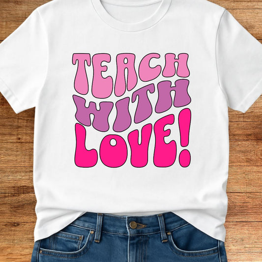 Teach with Love Teacher T-Shirt - teachngear