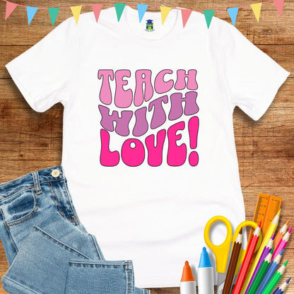 Teach with Love Teacher T-Shirt - teachngear