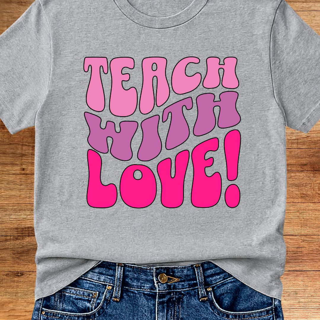Teach with Love Teacher T-Shirt - teachngear