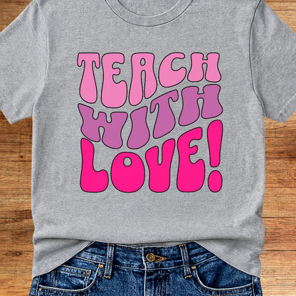Teach with Love Teacher T-Shirt - teachngear