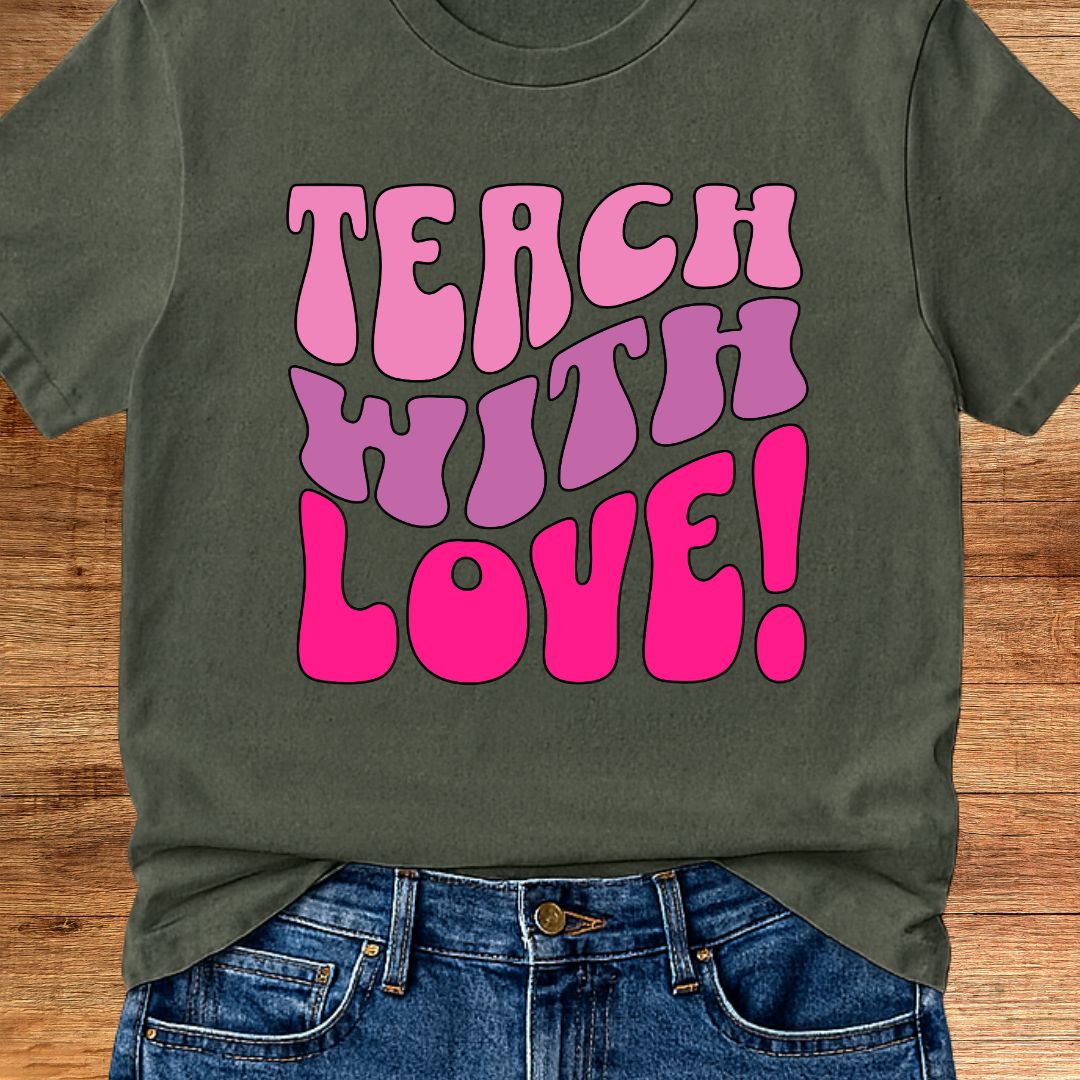 Teach with Love Teacher T-Shirt - teachngear