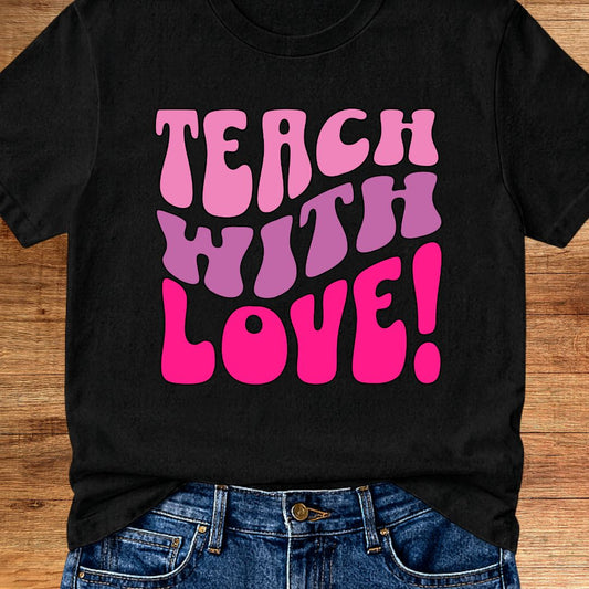 Teach with Love Teacher T-Shirt - teachngear