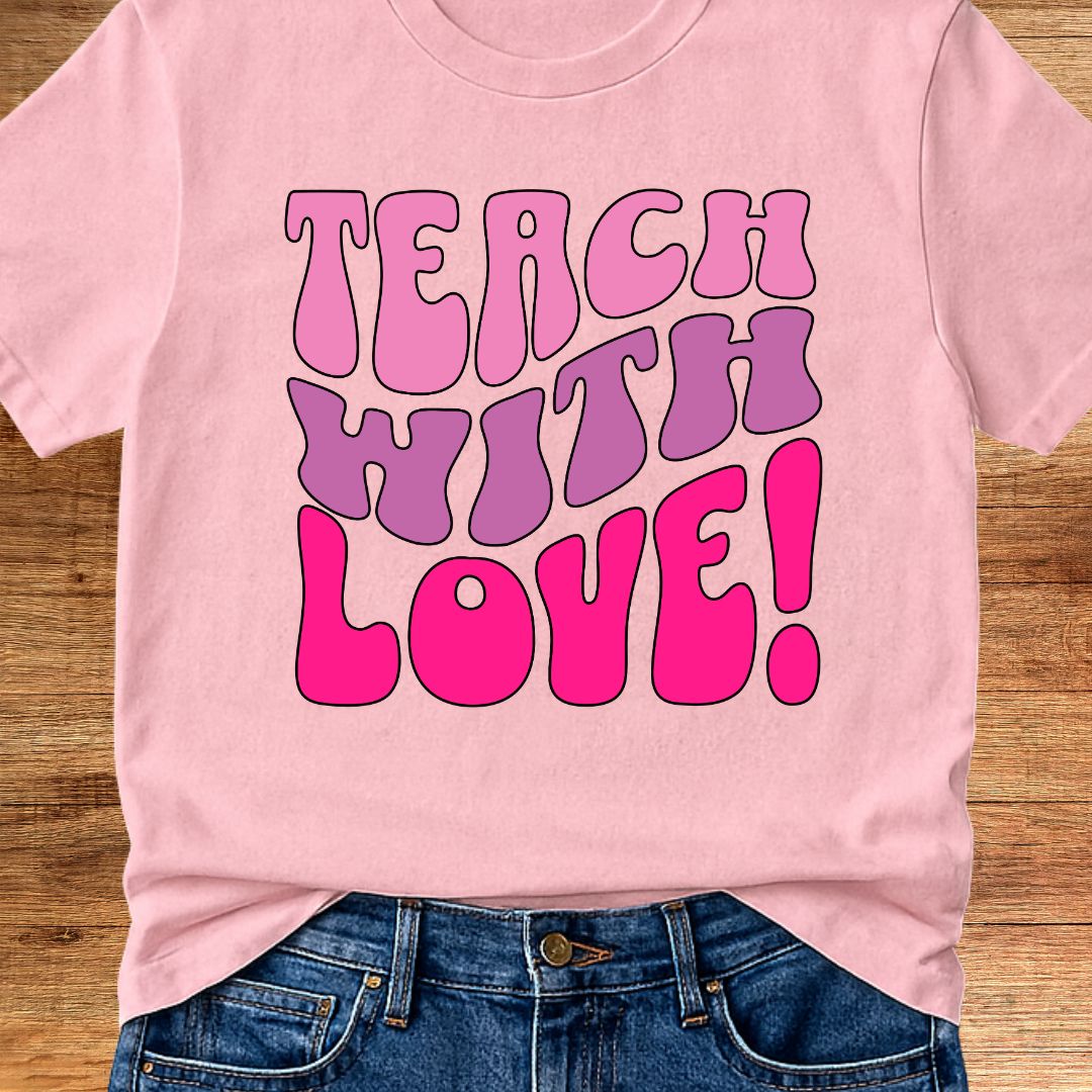 Teach with Love Teacher T-Shirt - teachngear