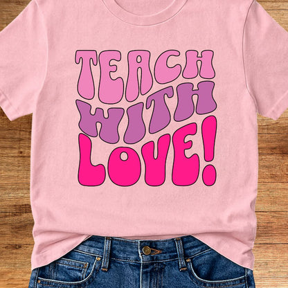 Teach with Love Teacher T-Shirt - teachngear