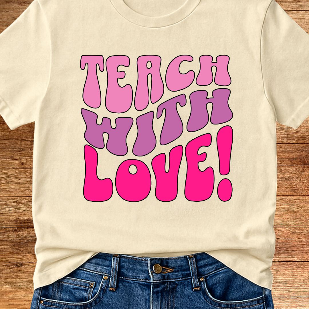 Teach with Love Teacher T-Shirt - teachngear