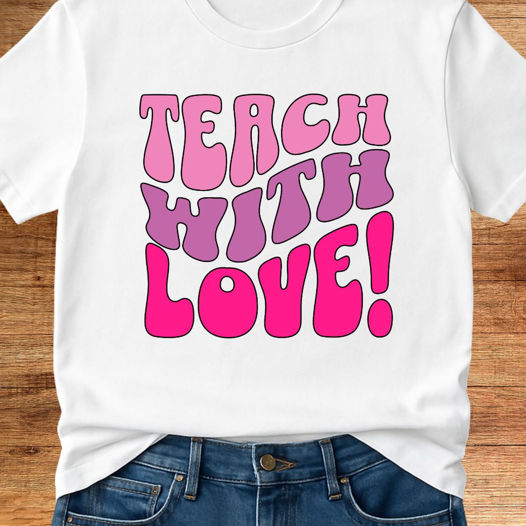 Teach with Love Teacher T-Shirt - teachngear
