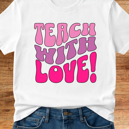 Teach with Love Teacher T-Shirt - teachngear