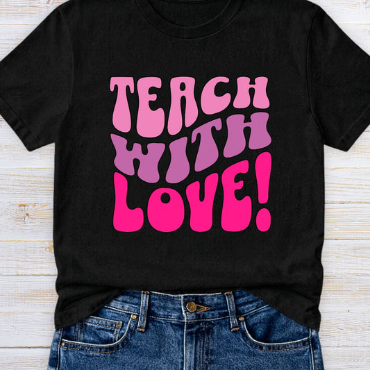 Teach with Love Teacher T-Shirt - teachngear