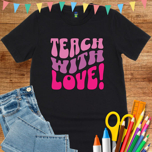Teach with Love Teacher T-Shirt - teachngear