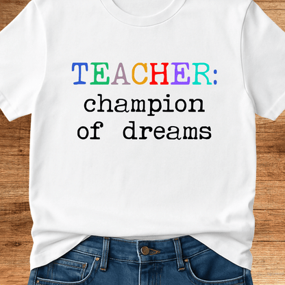 Teacher: Champion of Dreams Teacher T-Shirt - teachngear