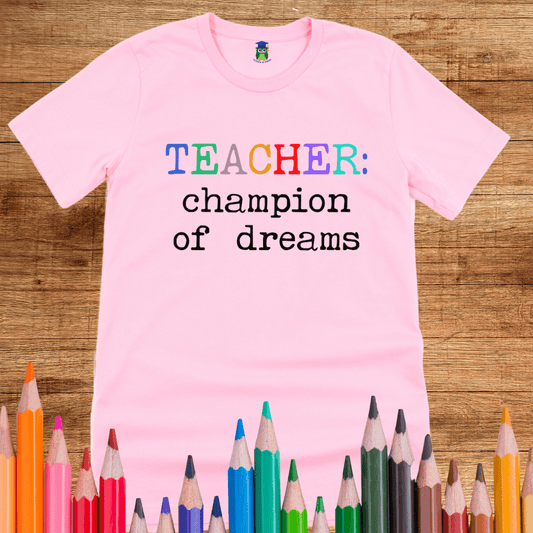 Teacher: Champion of Dreams Teacher T-Shirt - teachngear