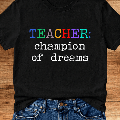 Teacher: Champion of Dreams Teacher T-Shirt - teachngear