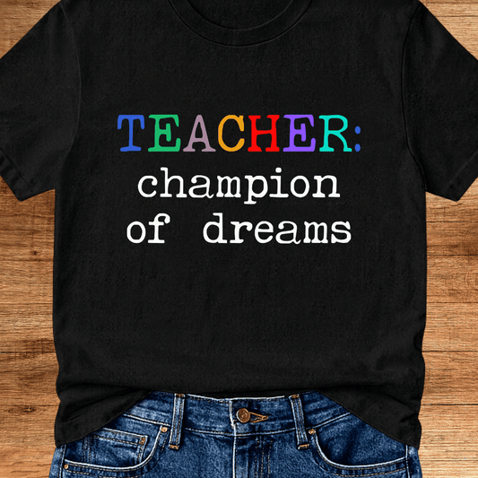 Teacher: Champion of Dreams Teacher T-Shirt - teachngear