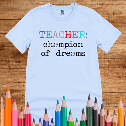 Teacher: Champion of Dreams Teacher T-Shirt - teachngear
