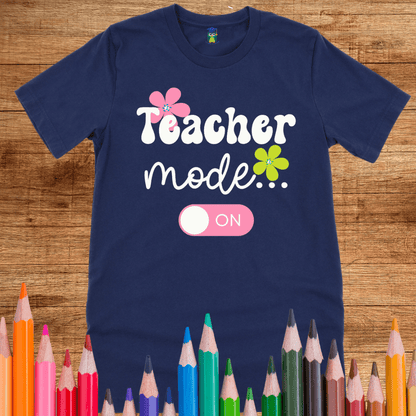 Teacher Mode On Teacher Shirt - teachngear