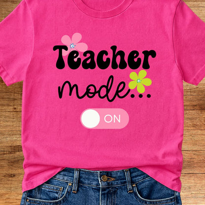 Teacher Mode On Teacher T-Shirt - teachngear