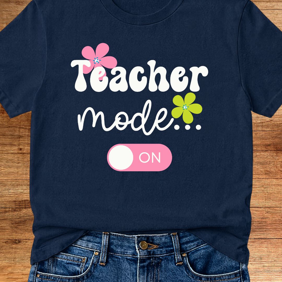 Teacher Mode On Teacher T-Shirt - teachngear