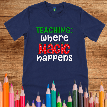 Teaching: Where Magic Happens Teacher Shirt - teachngear
