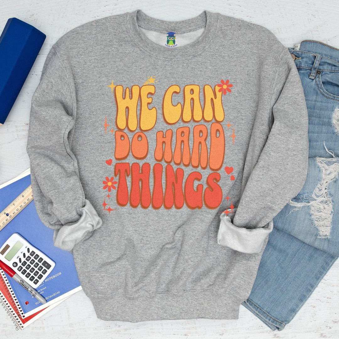 We Can Do Hard Things Teacher Sweatshirt - teachngear