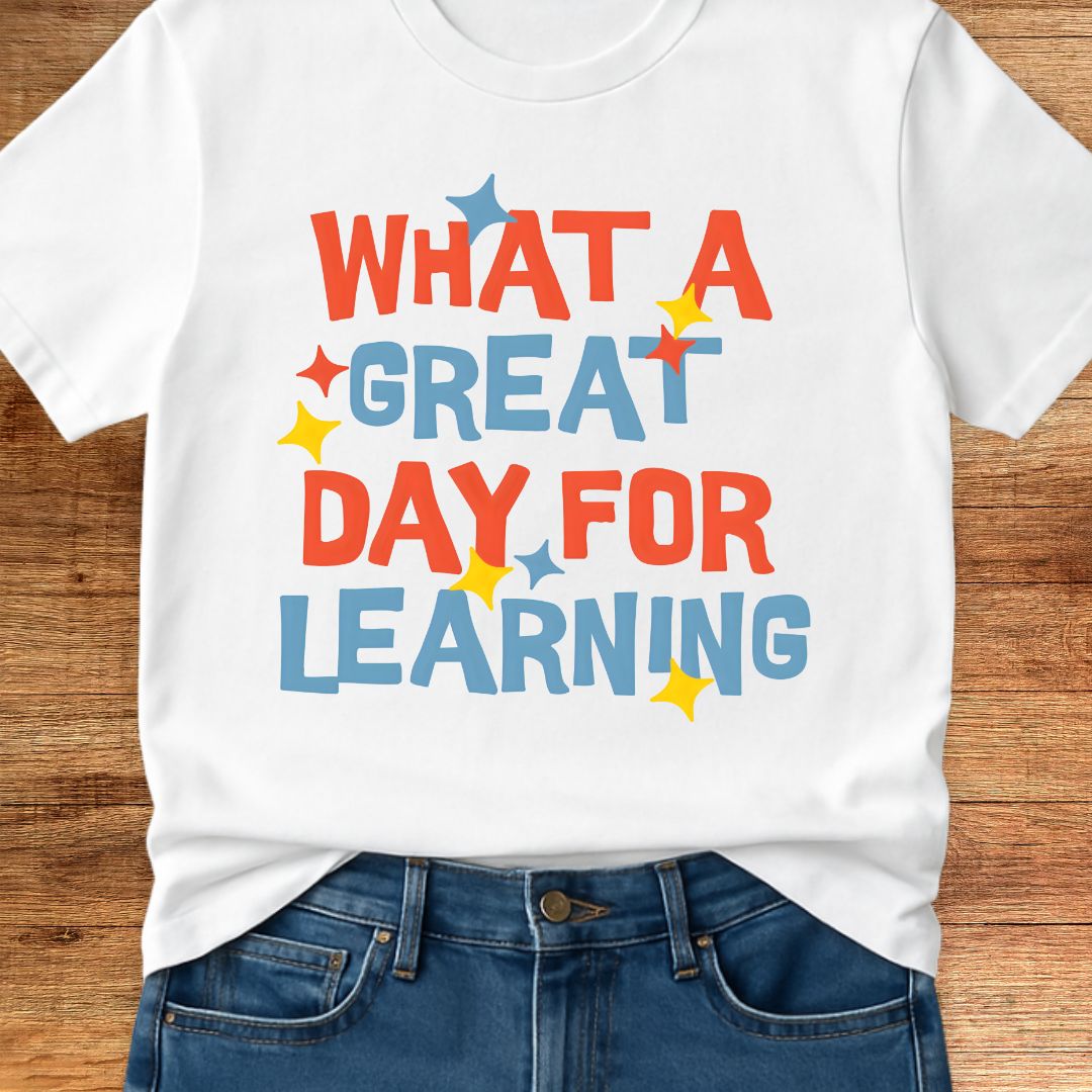 What a Great Day for Learning Teacher T-Shirt - teachngear