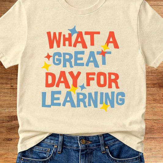 What a Great Day for Learning Teacher T-Shirt - teachngear