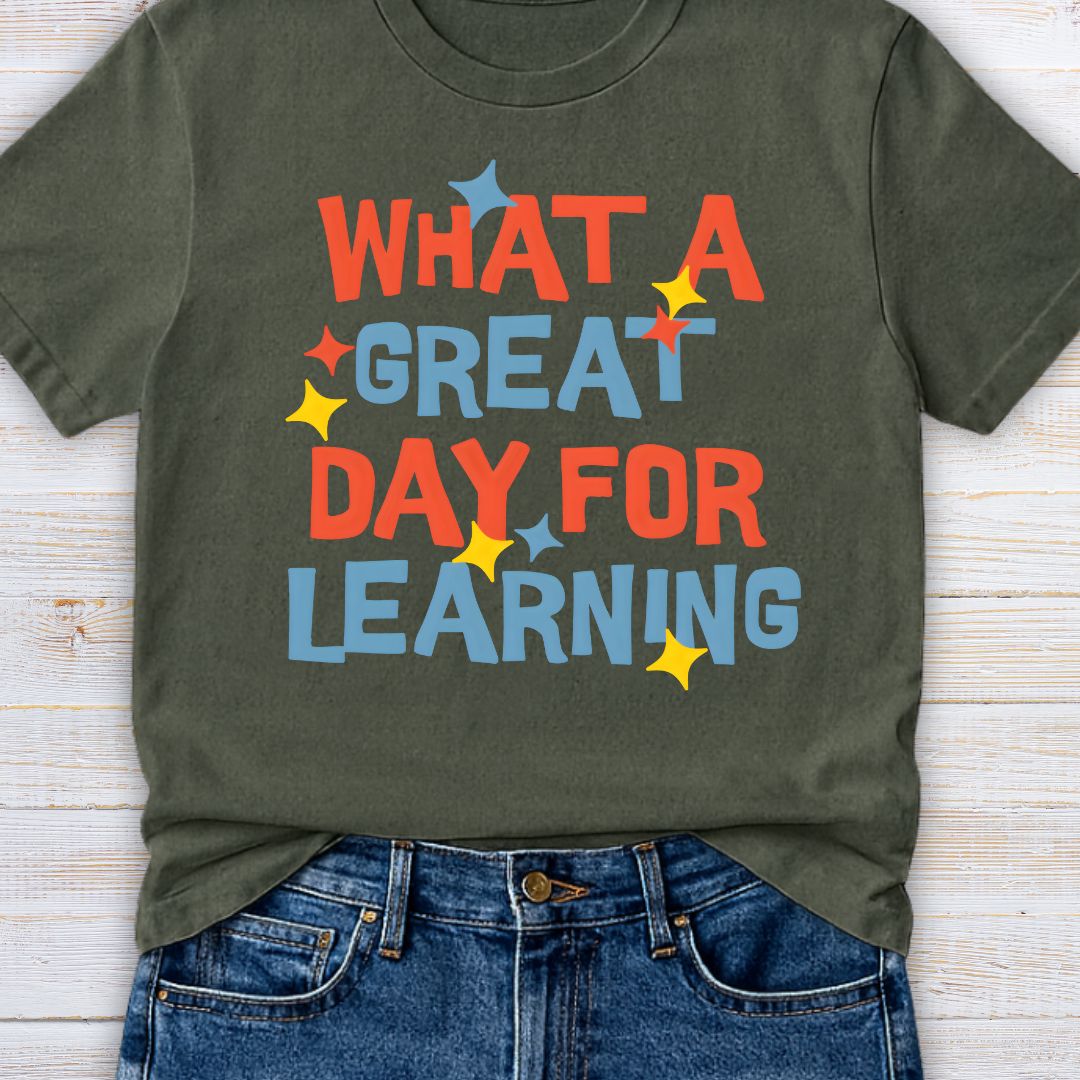 What a Great Day for Learning Teacher T-Shirt - teachngear