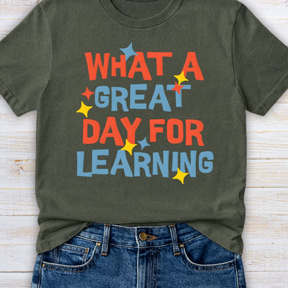 What a Great Day for Learning Teacher T-Shirt - teachngear