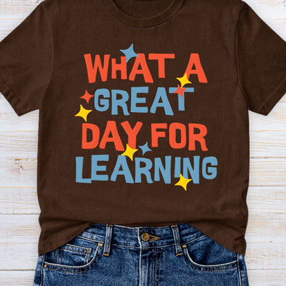 What a Great Day for Learning Teacher T-Shirt - teachngear