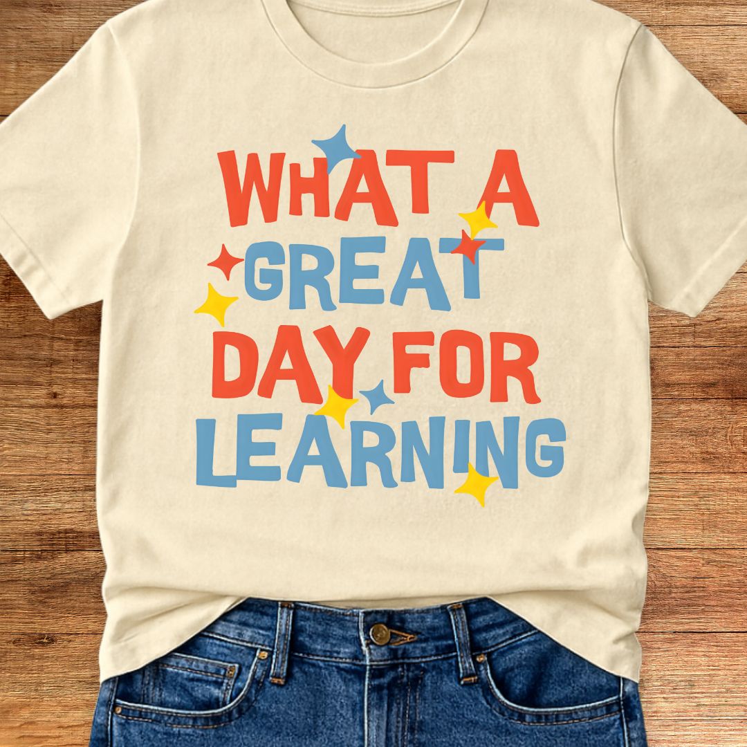 What a Great Day for Learning Teacher T-Shirt - teachngear
