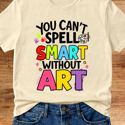 You Can't Spell Smart Without Art Teacher T-Shirt - teachngear